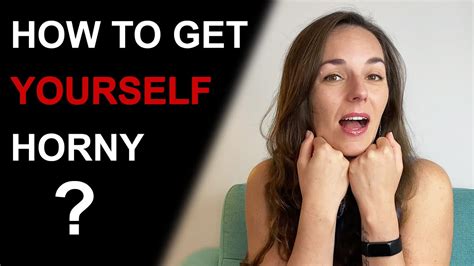 how to get a girl horny|How to Turn Yourself On: Tips for Erotic Living